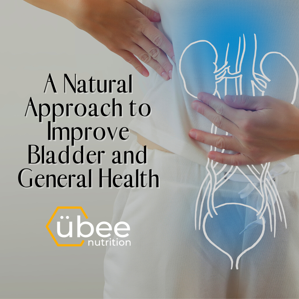 A Natural Approach to Improve Bladder and General Health Ubee Nutrition